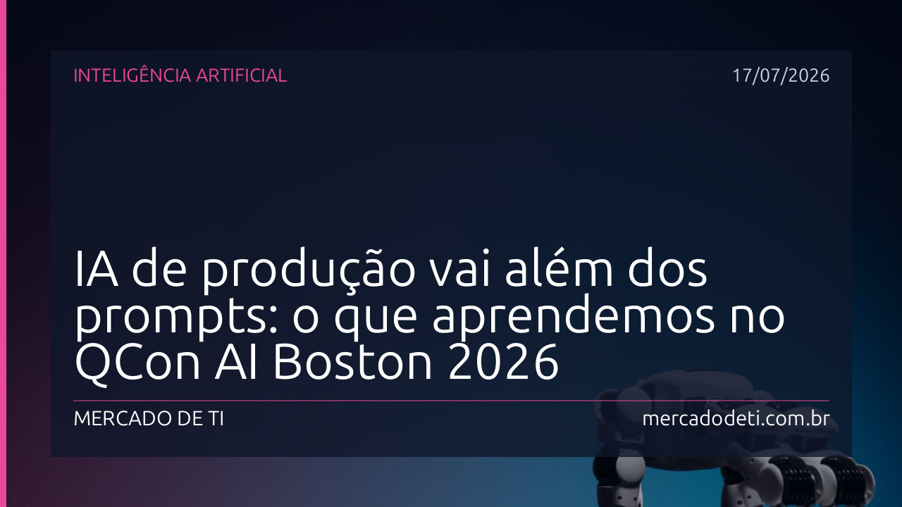 IA de produção vai além dos prompts: o que aprendemos no QCon AI Boston 2026