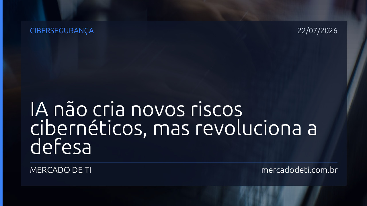 IA não cria novos riscos cibernéticos, mas revoluciona a defesa