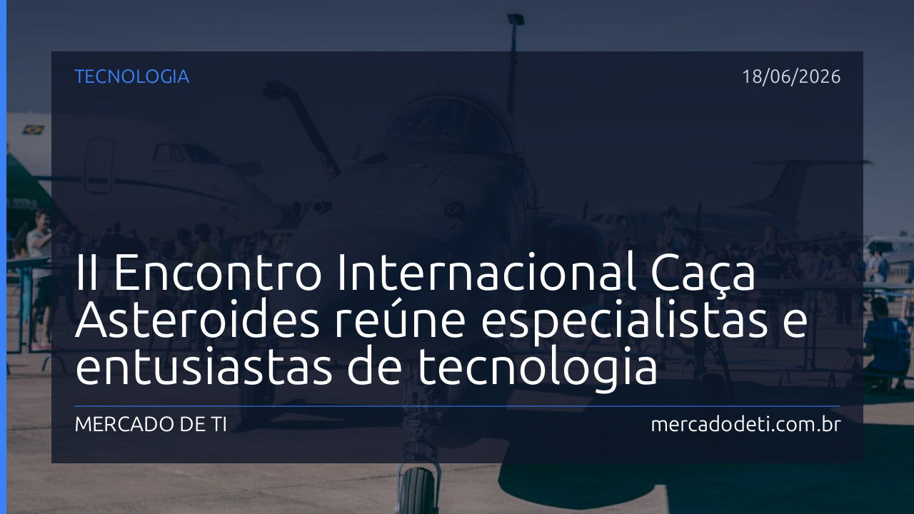 II Encontro Internacional Caça Asteroides reúne especialistas e entusiastas de tecnologia