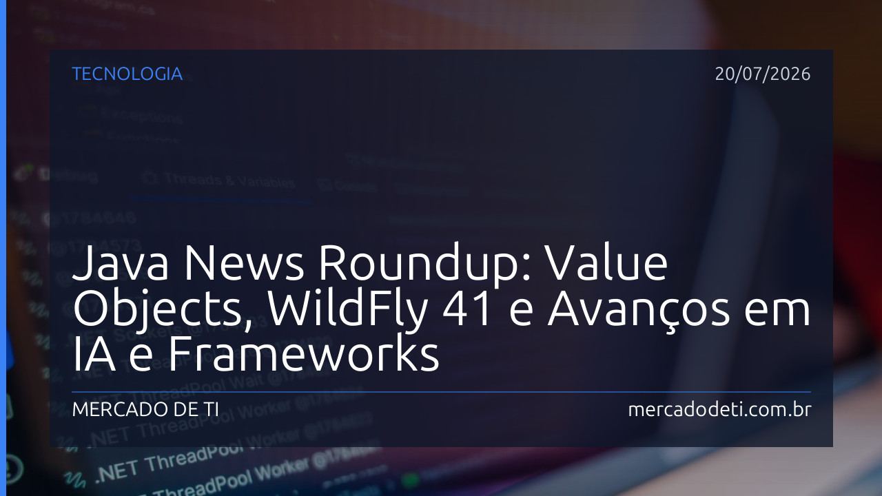 Java News Roundup: Value Objects, WildFly 41 e Avanços em IA e Frameworks