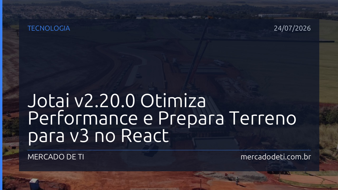 Jotai v2.20.0 Otimiza Performance e Prepara Terreno para v3 no React