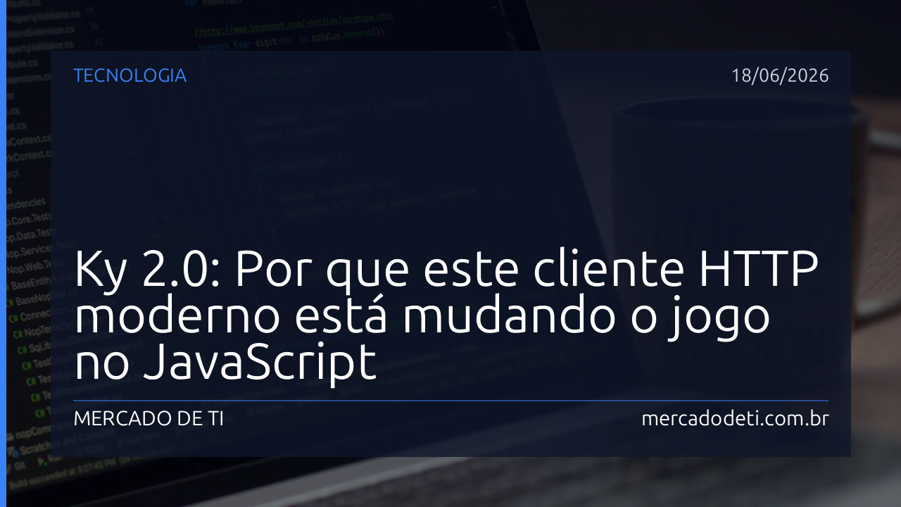 Ky 2.0: Por que este cliente HTTP moderno está mudando o jogo no JavaScript