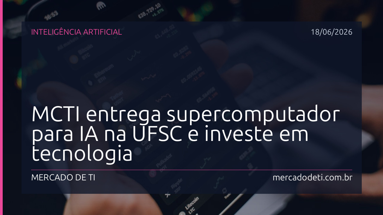 MCTI entrega supercomputador para IA na UFSC e investe em tecnologia