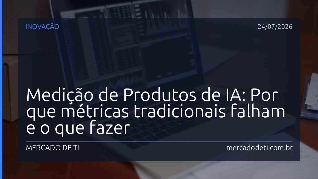 Medição de Produtos de IA: Por que métricas tradicionais falham e o que fazer