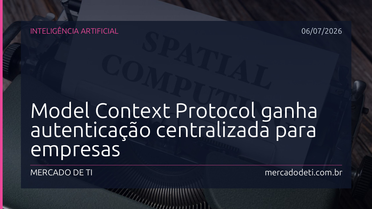 Model Context Protocol ganha autenticação centralizada para empresas