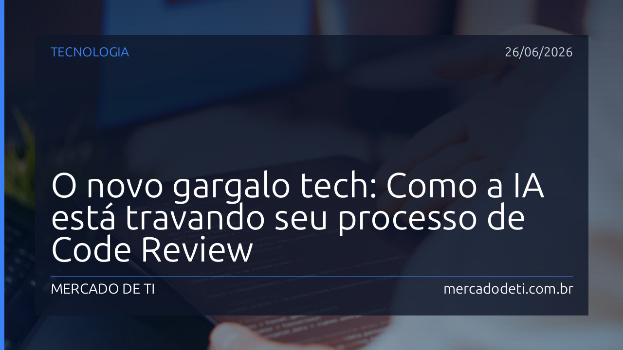 O novo gargalo tech: Como a IA está travando seu processo de Code Review