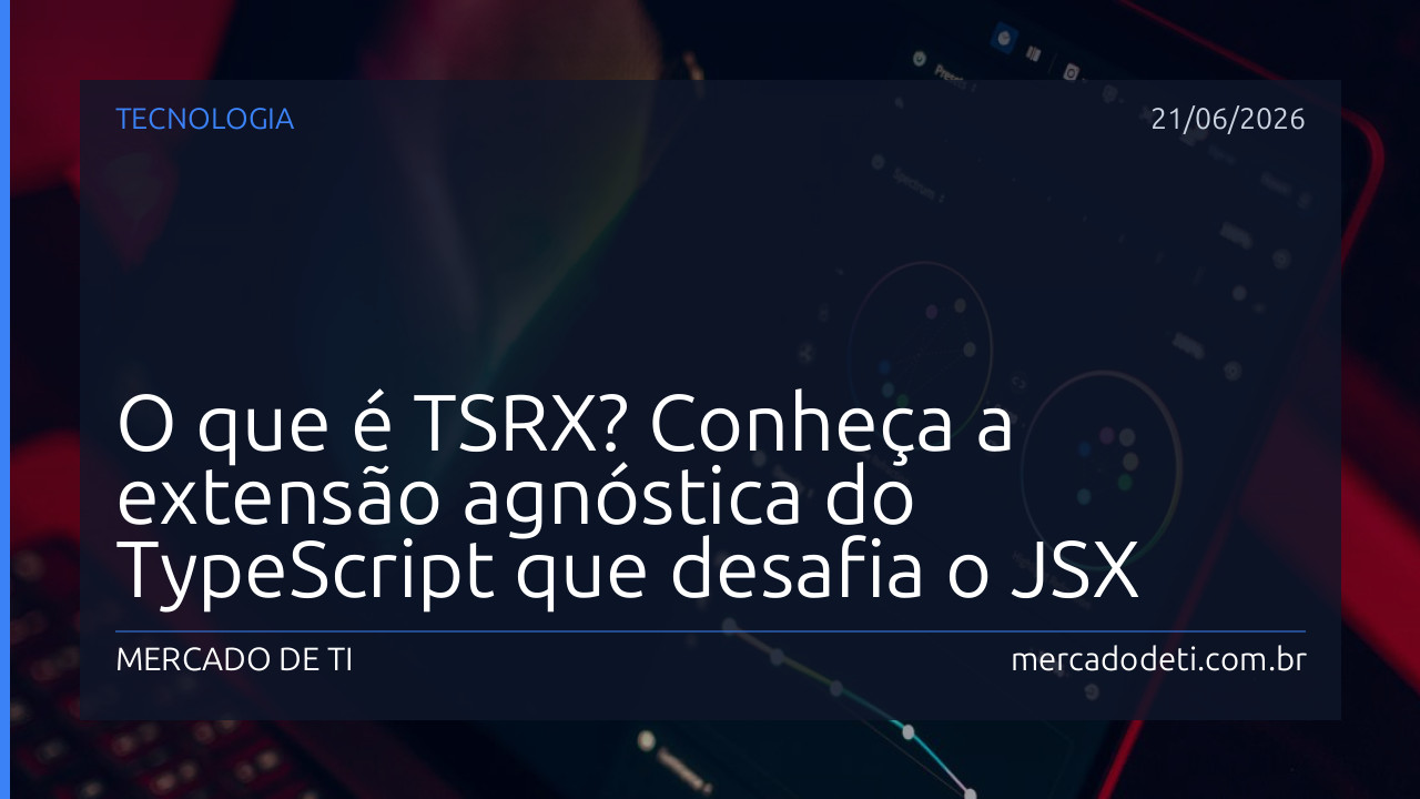 O que é TSRX? Conheça a extensão agnóstica do TypeScript que desafia o JSX