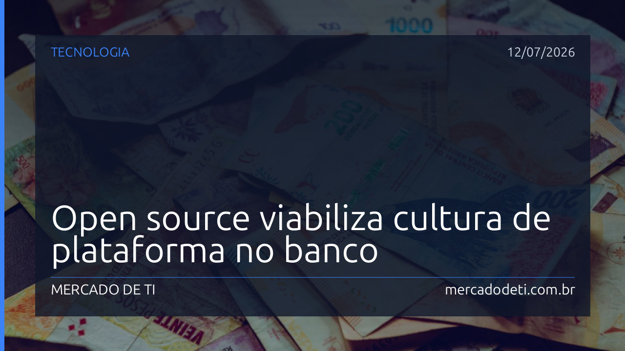 Open source viabiliza cultura de plataforma no banco
