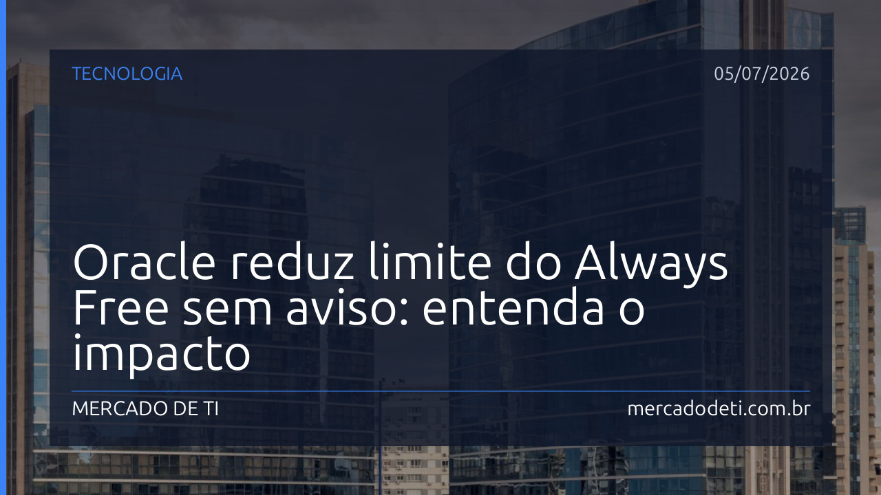 Oracle reduz limite do Always Free sem aviso: entenda o impacto