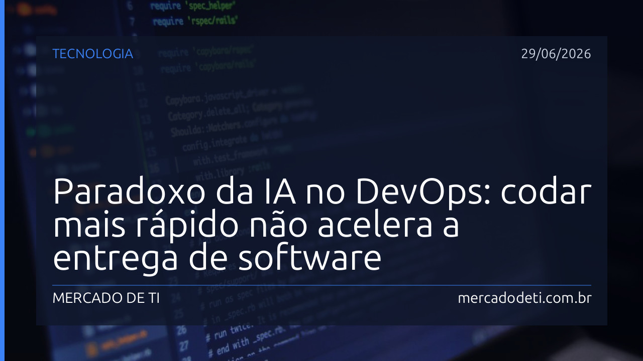 Paradoxo da IA no DevOps: codar mais rápido não acelera a entrega de software