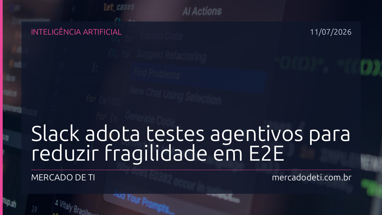 Slack adota testes agentivos para reduzir fragilidade em E2E