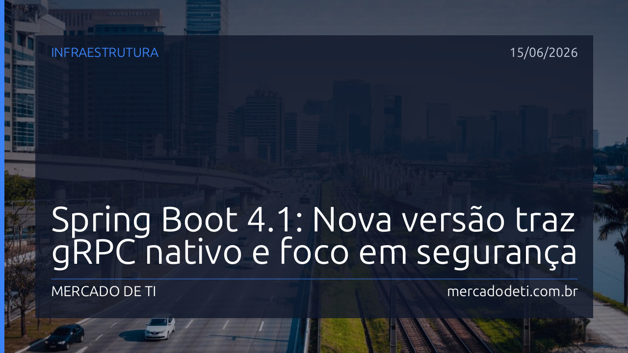 Spring Boot 4.1: Nova versão traz gRPC nativo e foco em segurança