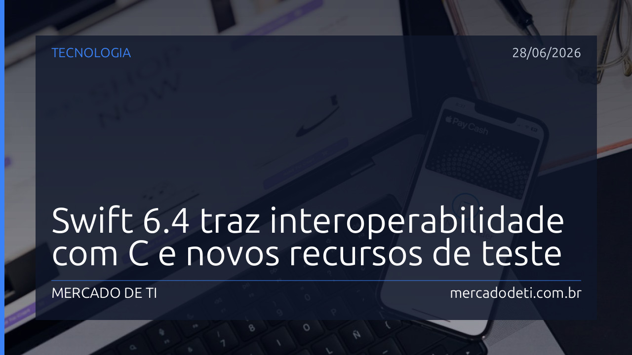 Swift 6.4 traz interoperabilidade com C e novos recursos de teste