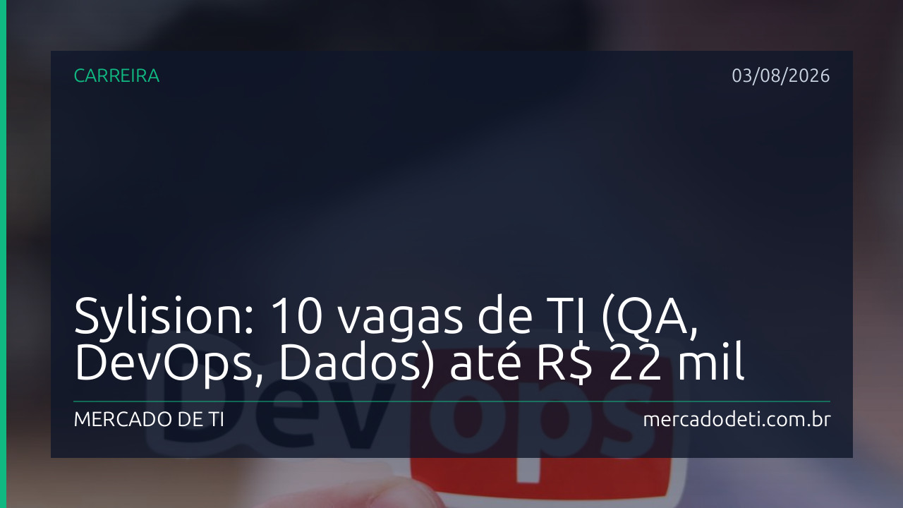 Sylision: 10 vagas de TI (QA, DevOps, Dados) até R$ 22 mil