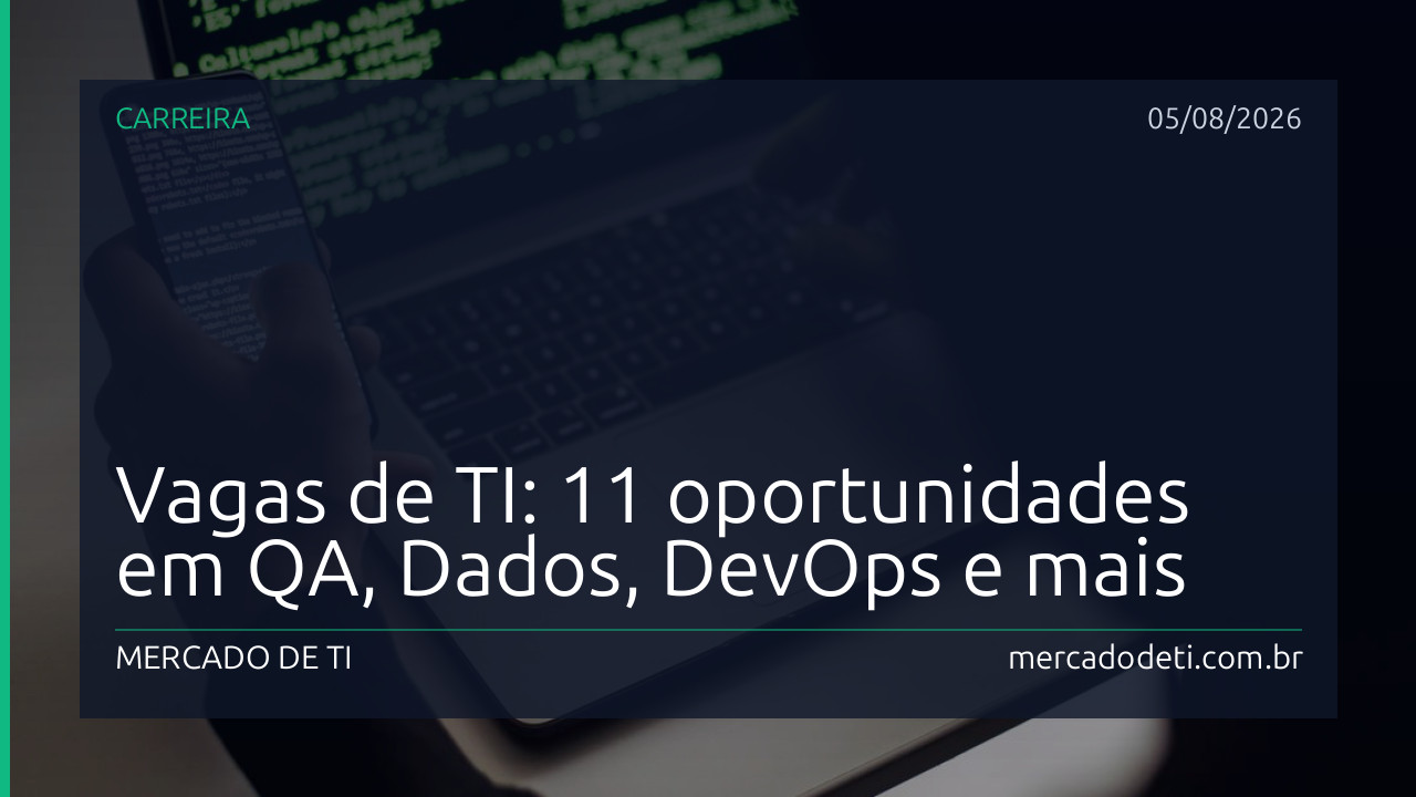 Vagas de TI: 11 oportunidades em QA, Dados, DevOps e mais