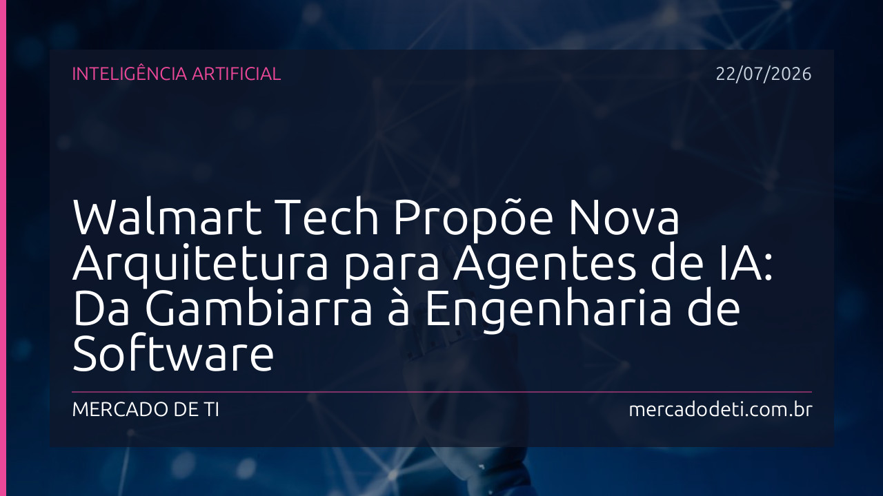 Walmart Tech Propõe Nova Arquitetura para Agentes de IA: Da Gambiarra à Engenharia de Software