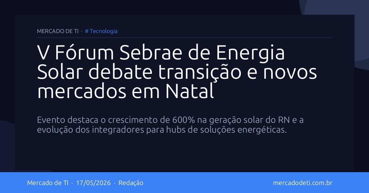 V Fórum Sebrae de Energia Solar debate transição e novos mercados em Natal