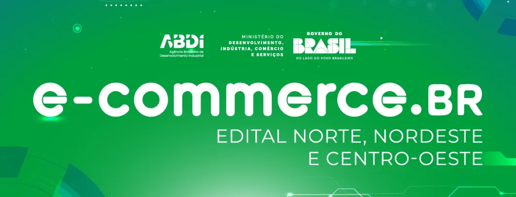 Edital E-commerce.BR 2026 prorroga inscrições para apoiar pequenos negócios no Norte e Nordeste