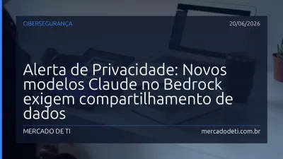 Alerta de Privacidade: Novos modelos Claude no Bedrock exigem compartilhamento de dados