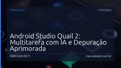 Android Studio Quail 2: Multitarefa com IA e Depuração Aprimorada