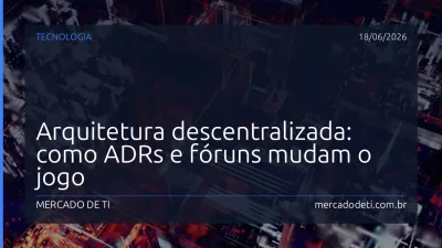Arquitetura descentralizada: como ADRs e fóruns mudam o jogo