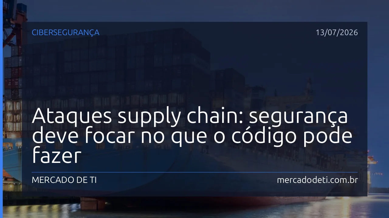 Ataques supply chain: segurança deve focar no que o código pode fazer