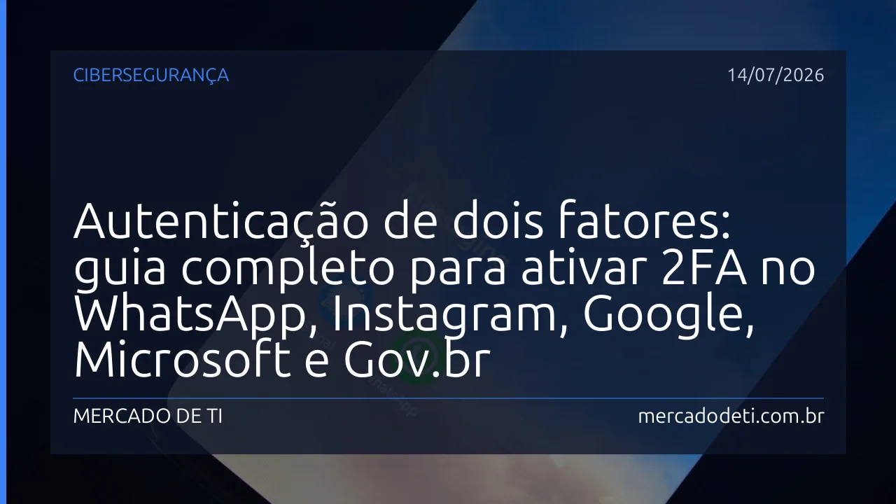 Autenticação de dois fatores: guia completo para ativar 2FA no WhatsApp, Instagram, Google, Microsoft e Gov.br