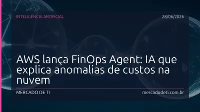 AWS lança FinOps Agent: IA que explica anomalias de custos na nuvem