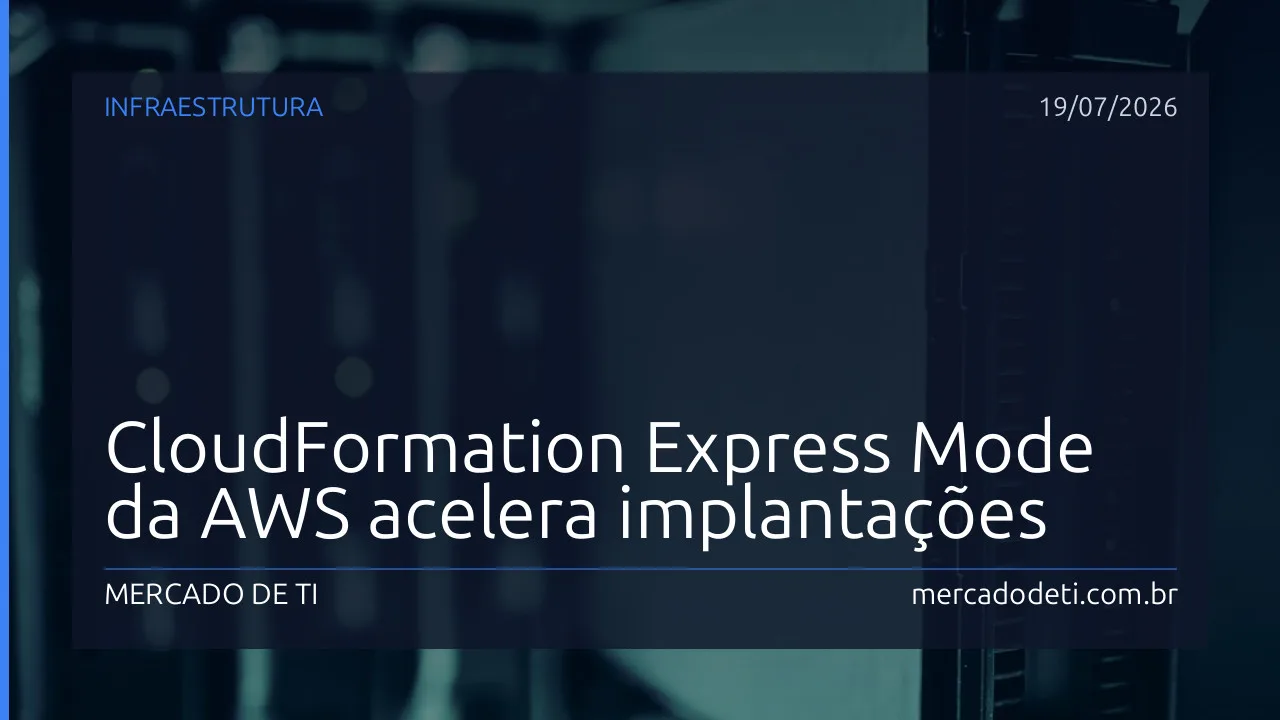 CloudFormation Express Mode da AWS acelera implantações de infraestrutura