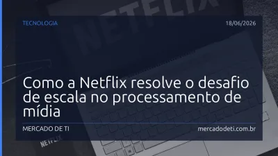 Como a Netflix resolve o desafio de escala no processamento de mídia
