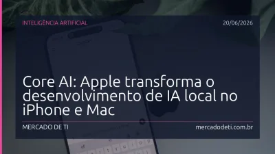 Core AI: Apple transforma o desenvolvimento de IA local no iPhone e Mac