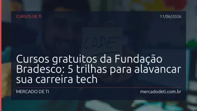 Cursos gratuitos da Fundação Bradesco: 5 trilhas para alavancar sua carreira tech