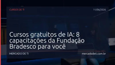 Cursos gratuitos de IA: 8 capacitações da Fundação Bradesco para você