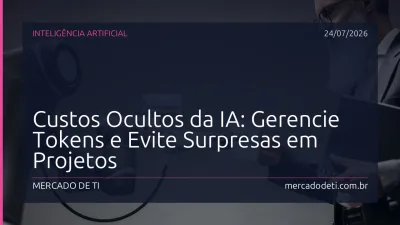 Custos Ocultos da IA: Gerencie Tokens e Evite Surpresas em Projetos