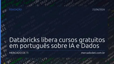 Databricks libera cursos gratuitos em português sobre IA e Dados