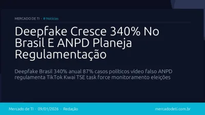 Deepfake Cresce 340% No Brasil E ANPD Planeja Regulamentação