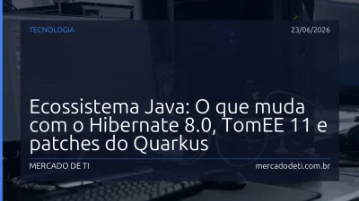 Ecossistema Java: O que muda com o Hibernate 8.0, TomEE 11 e patches do Quarkus