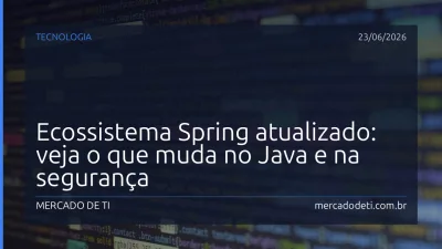 Ecossistema Spring atualizado: veja o que muda no Java e na segurança