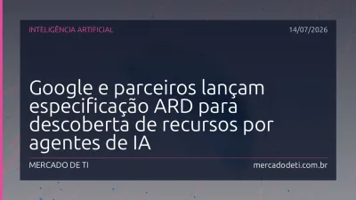 Google e parceiros lançam especificação ARD para descoberta de recursos por agentes de IA
