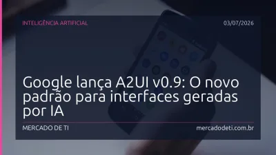 Google lança A2UI v0.9: O novo padrão para interfaces geradas por IA