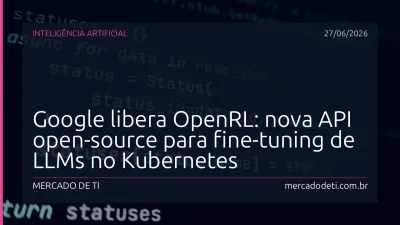 Google libera OpenRL: nova API open-source para fine-tuning de LLMs no Kubernetes