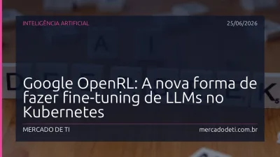 Google OpenRL: A nova forma de fazer fine-tuning de LLMs no Kubernetes