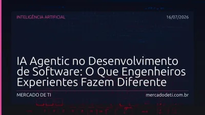 IA Agentic no Desenvolvimento de Software: O Que Engenheiros Experientes Fazem Diferente