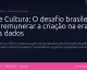 IA e Cultura: O desafio brasileiro de remunerar a criação na era dos dados