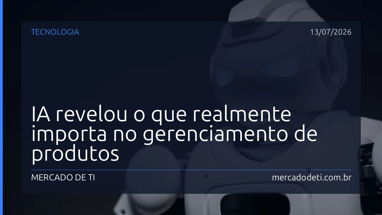 IA revelou o que realmente importa no gerenciamento de produtos