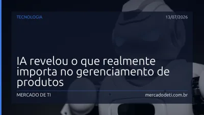 IA revelou o que realmente importa no gerenciamento de produtos