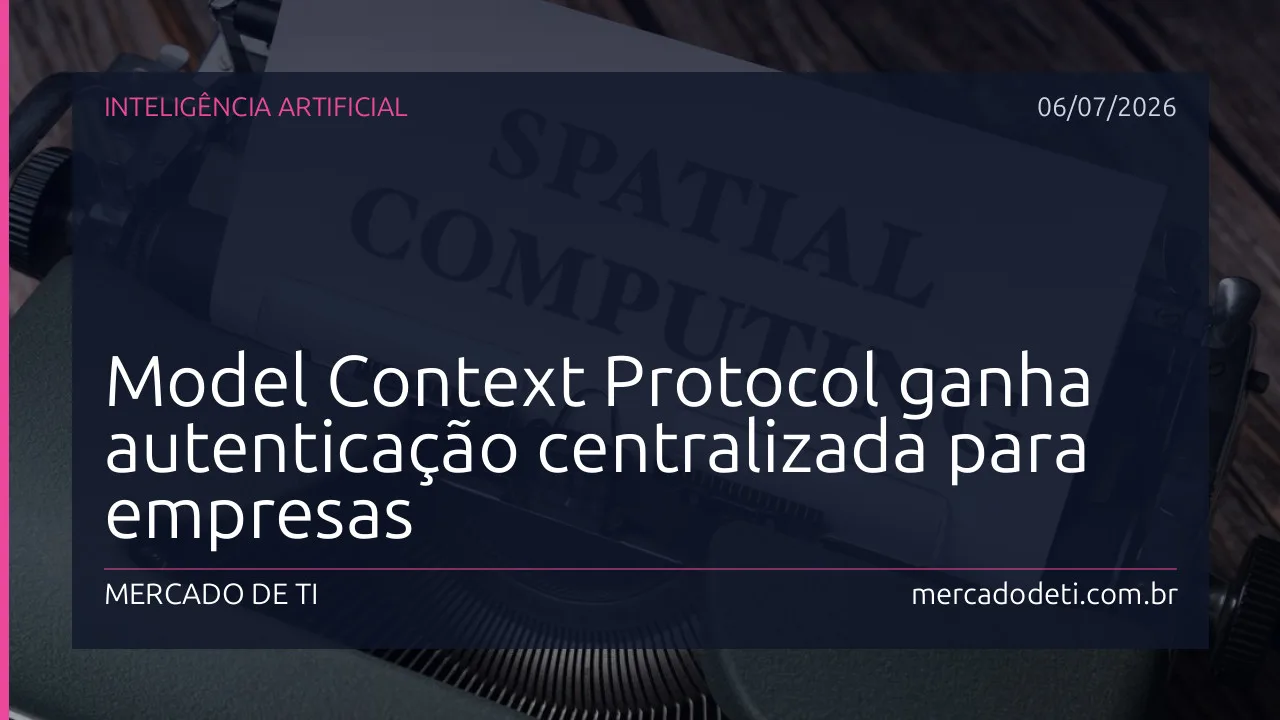Model Context Protocol ganha autenticação centralizada para empresas