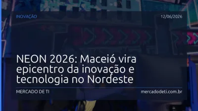 NEON 2026: Maceió vira epicentro da inovação e tecnologia no Nordeste