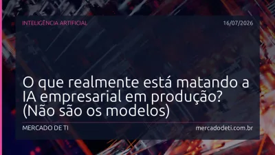 O que realmente está matando a IA empresarial em produção? (Não são os modelos)