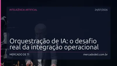 Orquestração de IA: o desafio real da integração operacional